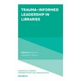 thumbnail image 1 of Advances in Library Administration and O Trauma-Informed Leadership in Libraries, Book 44, (Hardcover), 1 of 1