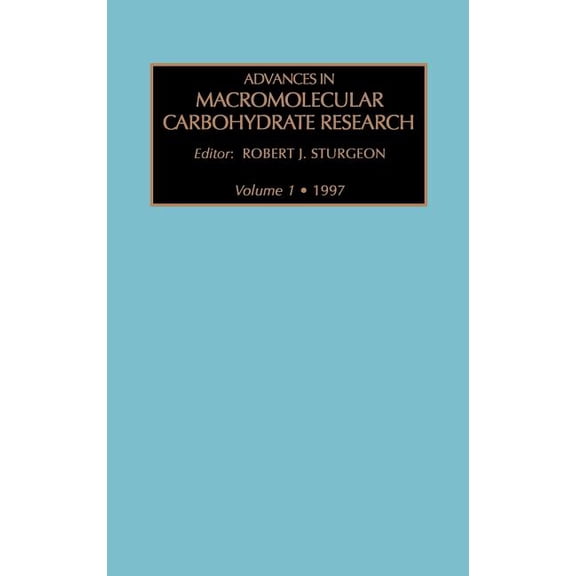 Advances in Macromolecular Carbohydrate  Advances in Macromolecular Carbohydrate Research: Volume 1, Book 1, (Hardcover)