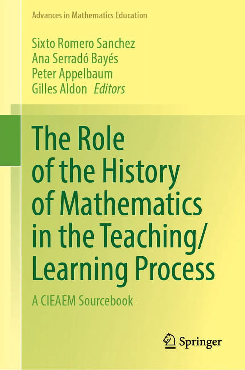 Math Learning Process Advances in Mathematics Education The Role of the History of ...