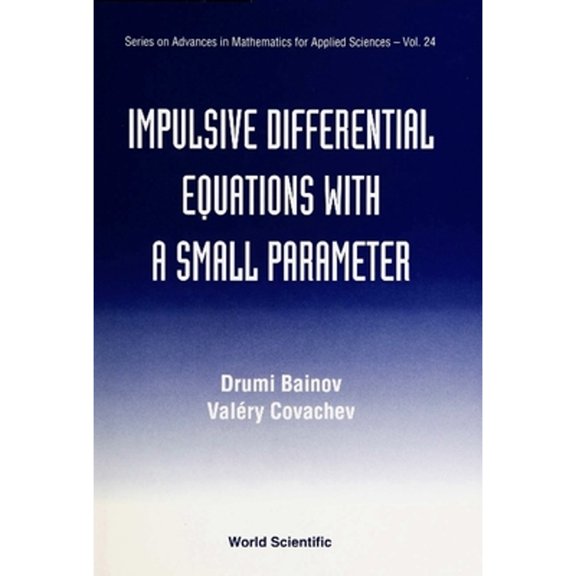 Pre-Owned Advances in Mathematics for Applied Sciences: Impulsive Differential Equations with a Small Parameter (Hardcover)