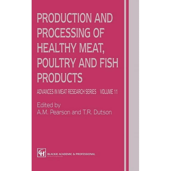 Advances in Meat Research Production and Processing of Healthy Meat, Poultry and Fish Products, Book 11, (Hardcover)