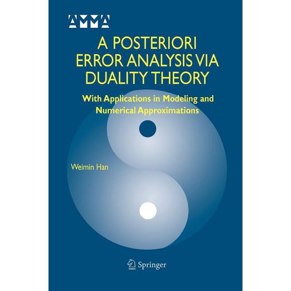 Advances in Mechanics and Mathematics A Posteriori Error Analysis Via Duality Theory: With Applications in Modeling and Numerical Approximations, Book 8, (Paperback)