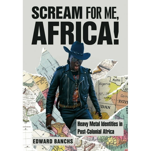 Advances in Metal Music and Culture Scream for Me, Africa!: Heavy Metal Identities in Post-Colonial Africa, (Paperback)