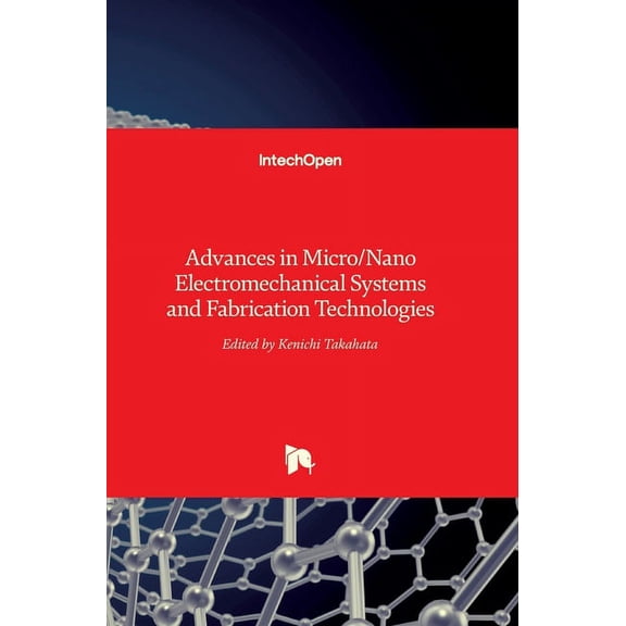 Advances in Micro/Nano Electromechanical Systems and Fabrication Technologies (Hardcover)