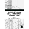 thumbnail image 1 of Advances in Mobile Communication Women's Agency and Mobile Communication Under the Radar, (Paperback), 1 of 1
