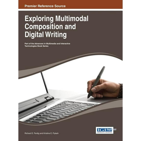 Advances in Multimodal and Interactive T Exploring Multimodal Composition and Digital Writing, (Hardcover)