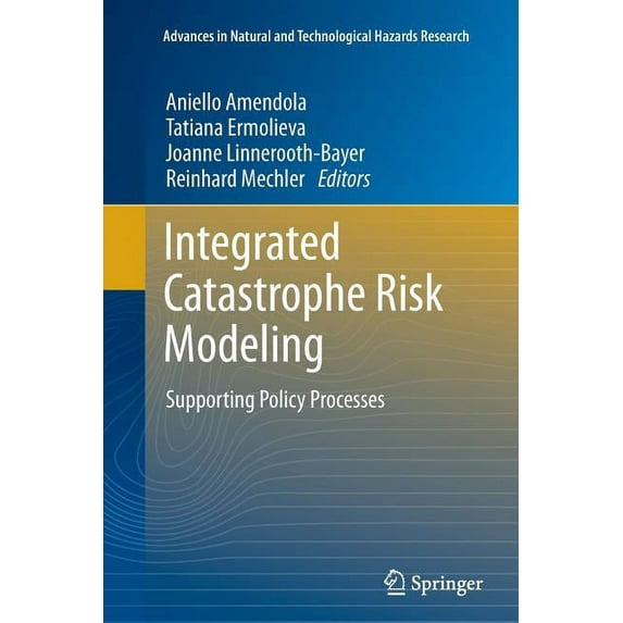 Advances in Natural and Technological Ha Integrated Catastrophe Risk Modeling: Supporting Policy Processes, Book 32, (Paperback)
