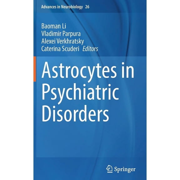 Advances in Neurobiology Astrocytes in Psychiatric Disorders, Book 26, (Hardcover)
