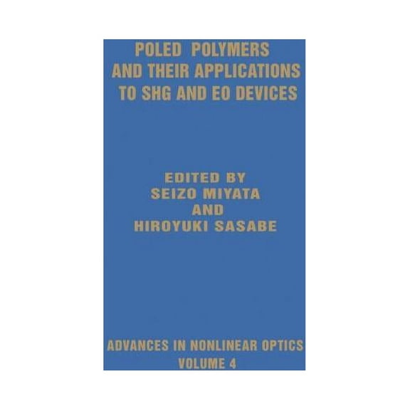 Advances in Nonlinear Optics Poled Polymers and Their Applications to SHG and EO Devices, Book 0004, (Hardcover)