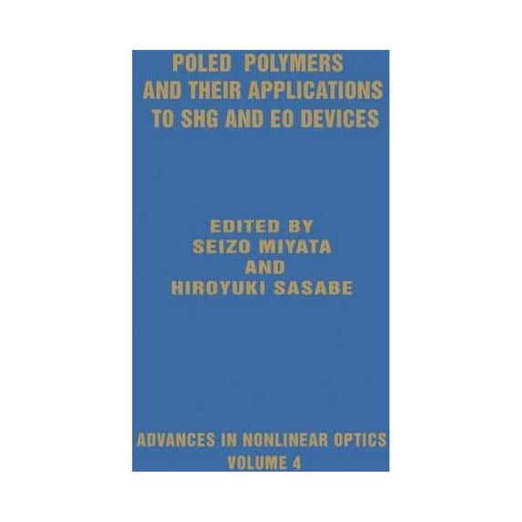 Advances in Nonlinear Optics Poled Polymers and Their Applications to SHG and EO Devices, Book 0004, (Hardcover)