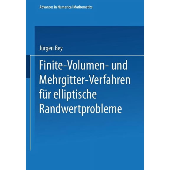 Advances in Numerical Mathematics Finite-Volumen- Und Mehrgitter-Verfahren FÃ¼r Elliptische Randwertprobleme, (Paperback)