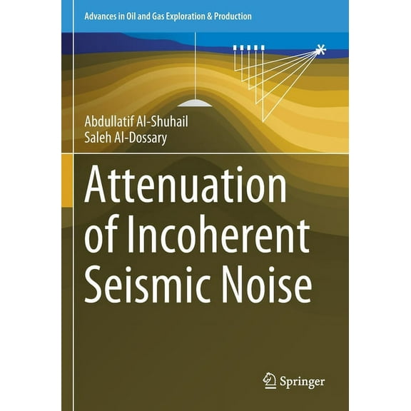 Advances in Oil and Gas Exploration & Pr Attenuation of Incoherent Seismic Noise, (Paperback)