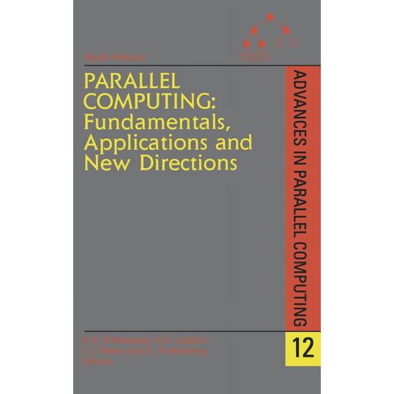 Advances in Parallel Computing Parallel Computing: Fundamentals, Applications and New Directions: Volume 12, Book 12, (Hardcover)