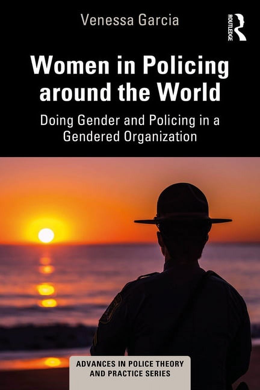 Advances in Police Theory and Practice Women in Policing Around the World: Doing Gender and Policing in a Gendered Organization, (Paperback)