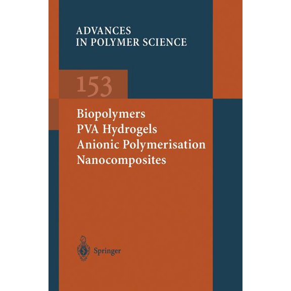Advances in Polymer Science Biopolymers - Pva Hydrogels Anionic Polymerisation Nanocomposites, Book 153, (Paperback)