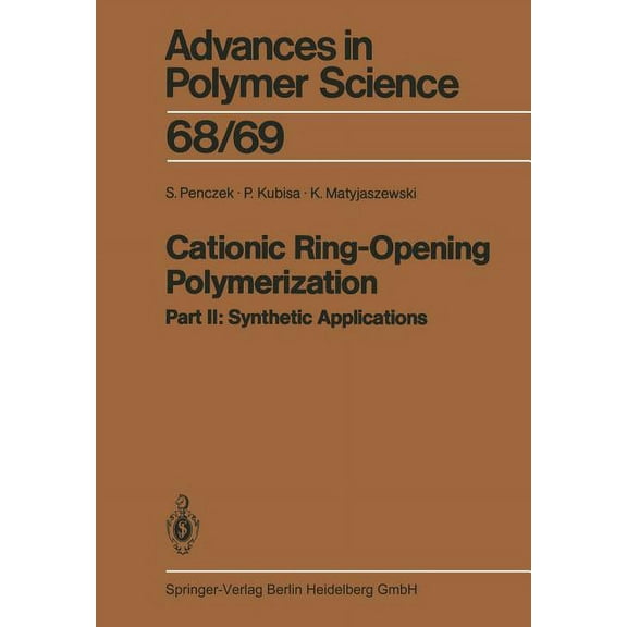 Advances in Polymer Science Cationic Ring-Opening Polymerization: 2. Synthetic Applications, Book 68, (Paperback)