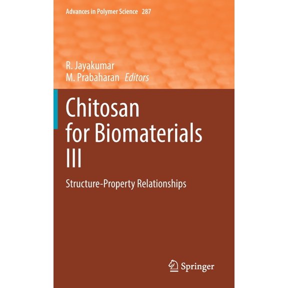 Advances in Polymer Science Chitosan for Biomaterials III: Structure-Property Relationships, Book 287, (Hardcover)