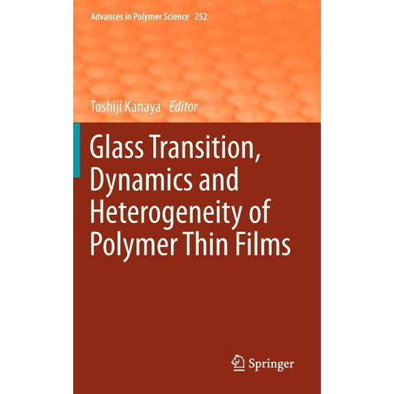 Advances in Polymer Science Glass Transition, Dynamics and Heterogeneity of Polymer Thin Films, Book 252, (Hardcover)