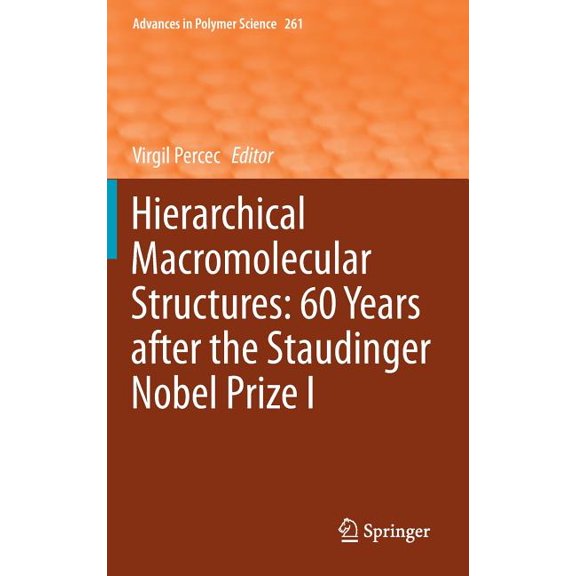 Advances in Polymer Science Hierarchical Macromolecular Structures: 60 Years After the Staudinger Nobel Prize I, Book 261, (Hardcover)