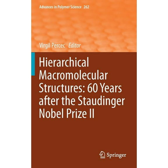Advances in Polymer Science Hierarchical Macromolecular Structures: 60 Years After the Staudinger Nobel Prize II, Book 262, (Hardcover)