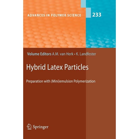 Advances in Polymer Science Hybrid Latex Particles: Preparation with (Mini)Emulsion Polymerization, Book 233, (Paperback)