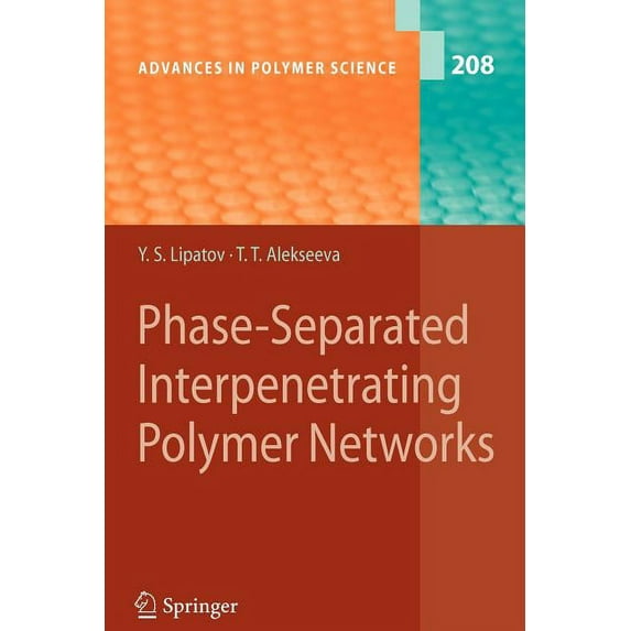 Advances in Polymer Science Phase-Separated Interpenetrating Polymer Networks, Book 208, (Paperback)