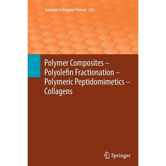 Advances in Polymer Science Polymer Composites - Polyolefin Fractionation - Polymeric Peptidomimetics - Collagens, Book 251, (Paperback)