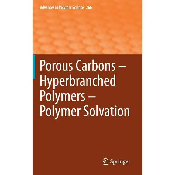 Advances in Polymer Science Porous Carbons - Hyperbranched Polymers - Polymer Solvation, Book 266, (Hardcover)