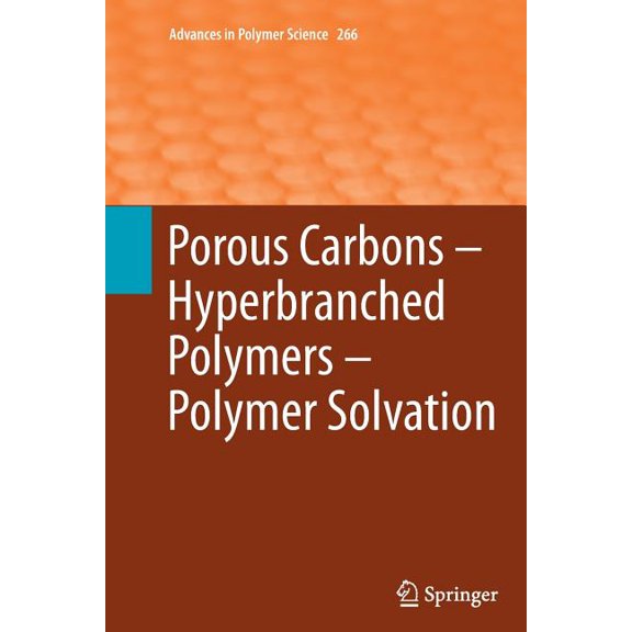 Advances in Polymer Science Porous Carbons - Hyperbranched Polymers - Polymer Solvation, Book 266, (Paperback)