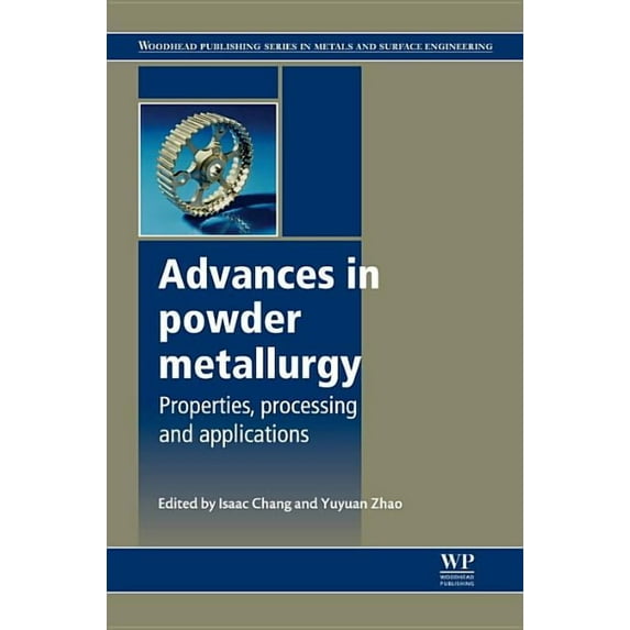 Advances in Powder Metallurgy : Properties, Processing and Applications