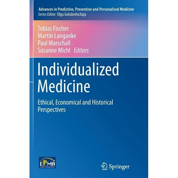 Advances in Predictive, Preventive and P Individualized Medicine: Ethical, Economical and Historical Perspectives, Book 7, (Paperback)