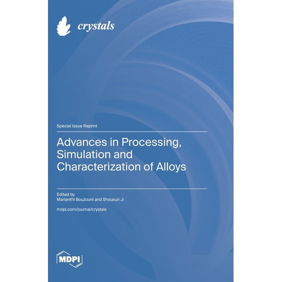Advances in Processing, Simulation and Characterization of Alloys, (Hardcover)