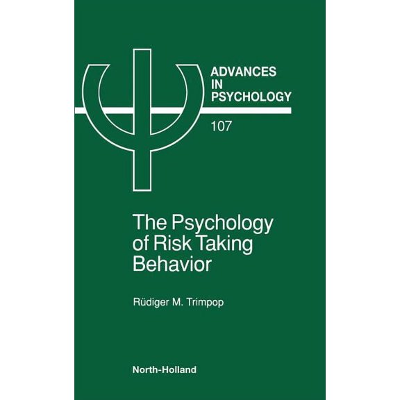 Advances in Psychology The Psychology of Risk Taking Behavior: Volume 107, Book 107, (Hardcover)