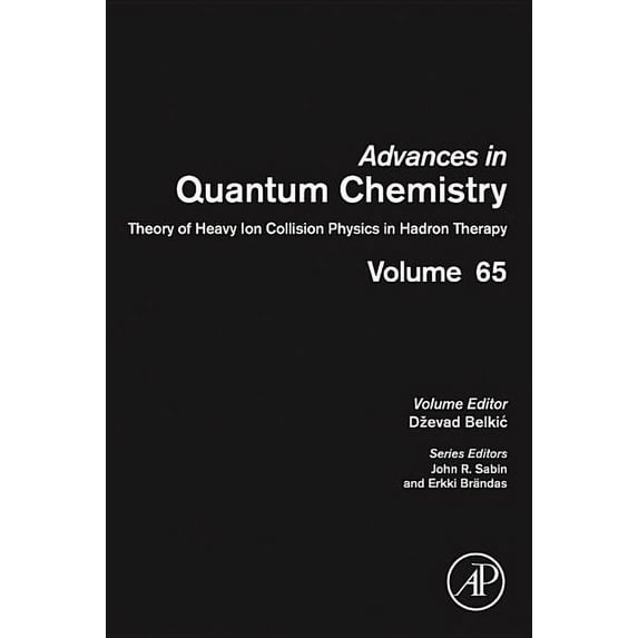 Advances in Quantum Chemistry: Theory of Heavy Ion Collision Physics in Hadron Therapy : Volume 65 (Series #65) (Hardcover)