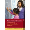 thumbnail image 1 of Advances in Race and Ethnicity in Educat Black Female Teachers: Diversifying the United States' Teacher Workforce, Book 6, (Hardcover), 1 of 1