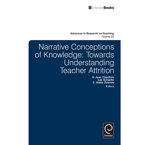 Advances in Research on Teaching Narrative Conceptions of Knowledge: Towards Understanding Teacher Attrition, Book 23, (Hardcover)