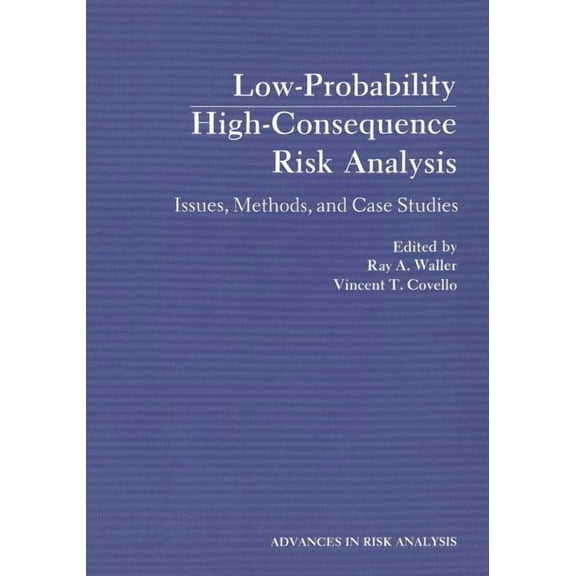 Advances in Risk Analysis Low-Probability High-Consequence Risk Analysis: Issues, Methods, and Case Studies, Book 2, (Paperback)