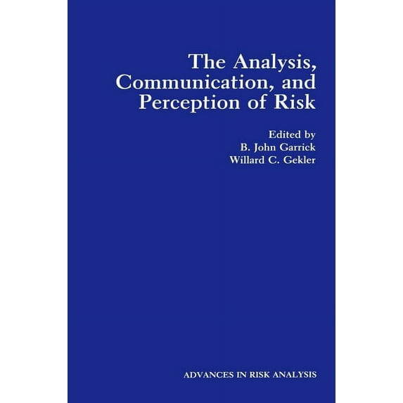 Advances in Risk Analysis The Analysis, Communication, and Perception of Risk, Book 9, (Hardcover)