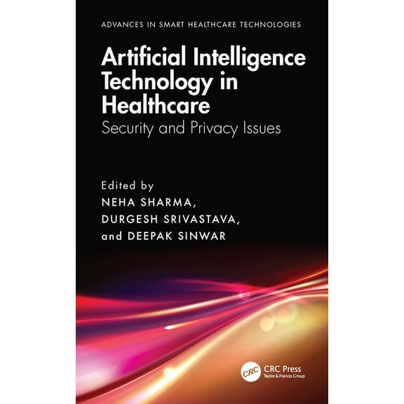 Advances in Smart Healthcare Technologie Artificial Intelligence Technology in Healthcare: Security and Privacy Issues, (Hardcover)