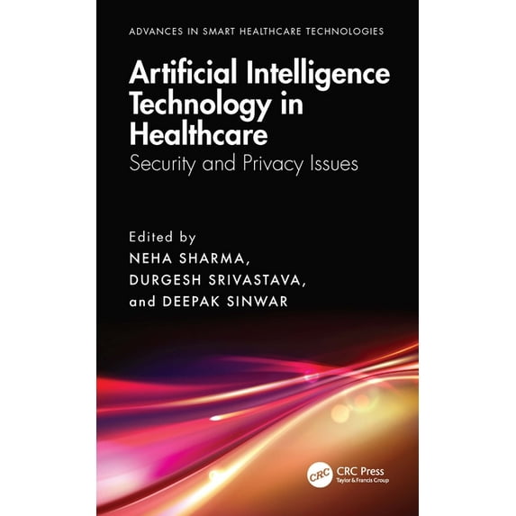 Advances in Smart Healthcare Technologie Artificial Intelligence Technology in Healthcare: Security and Privacy Issues, (Hardcover)