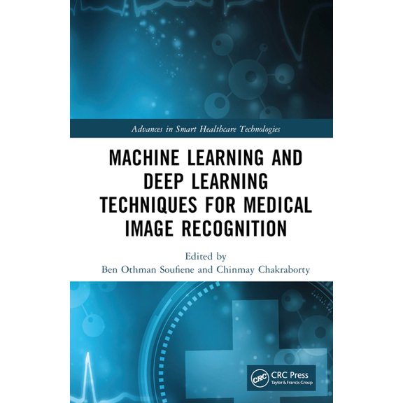 Advances in Smart Healthcare Technologie Machine Learning and Deep Learning Techniques for Medical Image Recognition, (Hardcover)