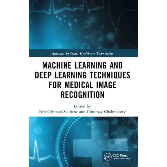 Advances in Smart Healthcare Technologie Machine Learning and Deep Learning Techniques for Medical Image Recognition, (Paperback)