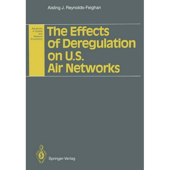 Advances in Spatial and Network Economic The Effects of Deregulation on U.S. Air Networks, (Paperback)