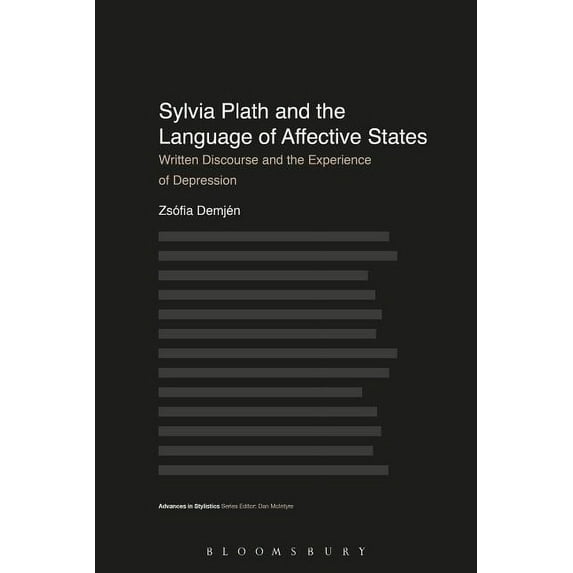 Advances in Stylistics Sylvia Plath and the Language of Affective States: Written Discourse and the Experience of Depression, (Paperback)