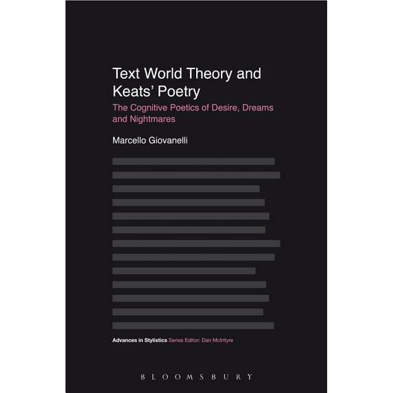 Advances in Stylistics Text World Theory and Keats' Poetry: The Cognitive Poetics of Desire, Dreams and Nightmares, (Paperback)