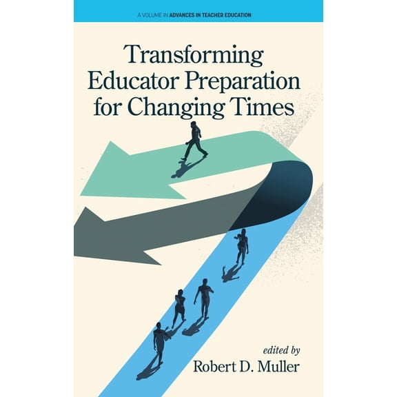 Advances in Teacher Education Transforming Educator Preparation for Changing Times, (Hardcover)