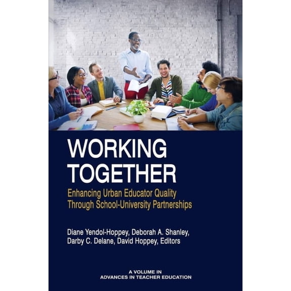 Advances in Teacher Education Working Together: Enhancing Urban Educator Quality Through School-University Partnerships, (Paperback)