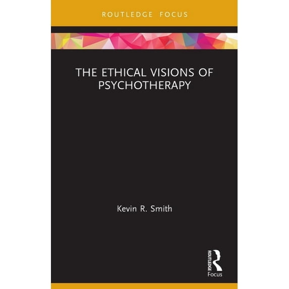Advances in Theoretical and Philosophica The Ethical Visions of Psychotherapy, (Paperback)