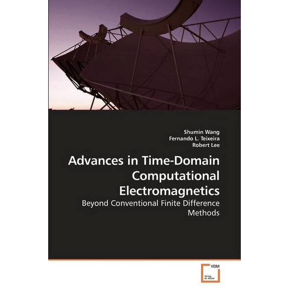 Advances in Time-Domain Computational Electromagnetics (Paperback)