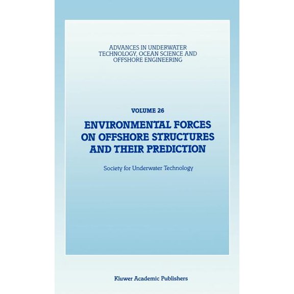 Advances in Underwater Technology, Ocean Environmental Forces on Offshore Structures and Their Prediction, Book 26, (Hardcover)